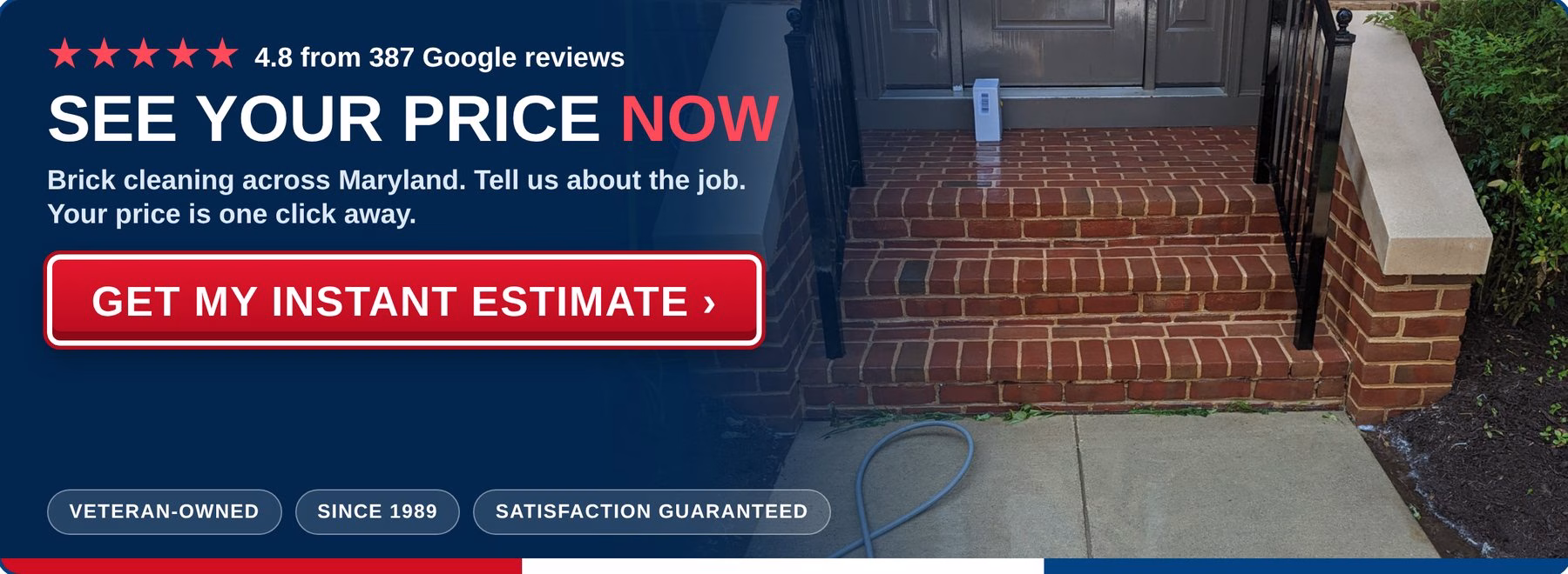 Get an instant estimate for brick cleaning from PowerWashCompany.com. Veteran-owned, 4.8 stars from 387 Google reviews.